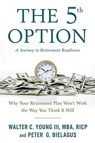 The 5th Option: Why Your Retirement Plan Won't Work the Way You Think It Will