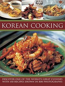 Korean Cooking: Discover One Of The World'S Great Cuisines With 150 Recipes Shown In 800 Photographs