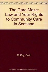 The Care Maze: Law and Your Rights to Community Care in Scotland