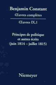 Principes de Politique Et Autres A(c)Crits (Juin 1814 - Juillet 1815). Liberta(c) de La Presse, Responsabilita(c) Des Ministres, Ma(c)Moires de Juliet (Troisieme Periode (1814-1820))