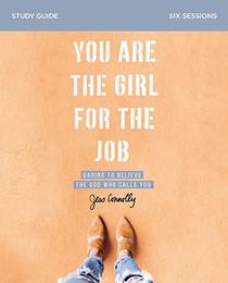 You Are the Girl for the Job Study Guide: Daring to Believe the God Who Calls You