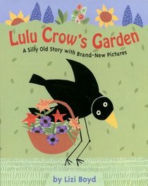 Lulu Crow's Garden : A silly old story with brand new pictures