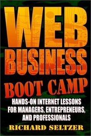 Web Business Boot Camp: Hands-on Internet Lessons for Managers, Entrepreneurs, and Professionals