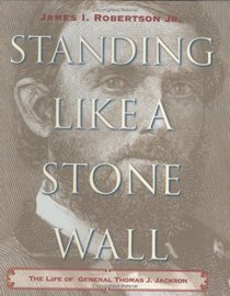 Standing Like a Stone Wall: The Life of General Thomas J. Jackson