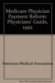 Medicare Physician Payment Reform: Physicians' Guide, 1992