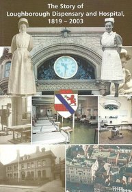 The Story of Loughborough Dispensary and Hospital, 1819 - 2003