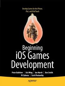 Beginning iOS Games Development: for iPhone, iPad, and iPod touch