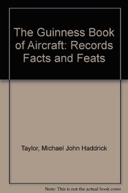 The Guinness Book of Aircraft: Records Facts and Feats