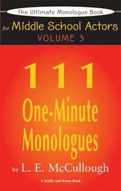 111 One-Minute Monologues (Ultimate Monologue Book for Middle School Actors, Young Actor Series) Vol. 3