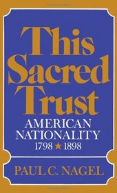 This Sacred Trust: American Nationality 1778-1898