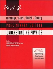 Cummings, Laws, Redish Cooney, UNDERSTANDING PHYSICS, Part 2 Preliminary Edition (Pt. 2)