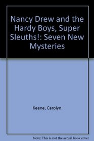 Nancy Drew and the Hardy Boys, Super Sleuths!: Seven New Mysteries