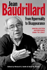 Jean Baudrillard: From Hyperreality to Disappearance: Uncollected Interviews, 1986 to 2007