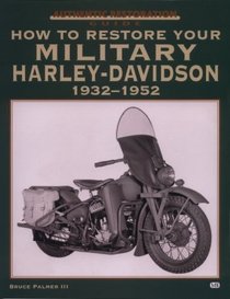 How to Restore Your Military Harley-Davidson 1932-1952: Authentic Restoration Guide (Authentic Restoration Guides)