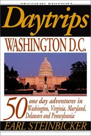 Daytrips Washington D.C.: 50 One Day Adventures in Washington, Virginia, Maryland, Delaware, and Pennsylvania (2nd Edition) (Daytrips Washington Dc)