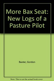 More Bax Seat: New Logs of a Pasture Pilot