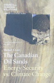The Canadian Oil Sands: Energy Security Vs. Climate Change (Council Special Report)