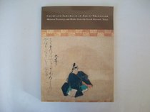 Court and Samurai in an Age of Transition: Medieval Paintings and Blades from the Gotoh Museum,Tok Yo