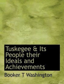 Tuskegee & Its People their Ideals and Achievements