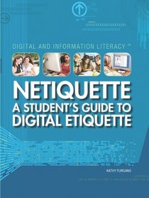 Netiquette: A Student's Guide to Digital Etiquette (Digital & Information Literacy)