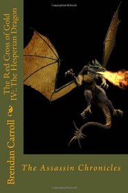 The Red Cross of Gold IV:. The Hesperian Dragon: Assassin Chronicles (The Red Cross of Gold: the Assassin Chronicles) (Volume 4)