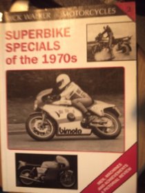 Superbike Specials of the 1970s: Machines, Riders and Lifestyle a Pictorial Review (Mick Walker on Motorcycles, Vol 2) (v. 2)