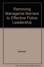 Removing Managerial Barriers to Effective Police Leadership