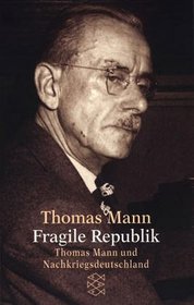 Fragile Republik: Thomas Mann und Nachkriegsdeutschland (German Edition)