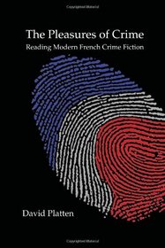 The Pleasures of Crime: Reading Modern French Crime Fiction (Chiasma)