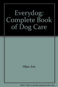Everydog: Complete Book of Dog Care