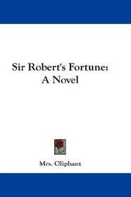 Sir Robert's Fortune: A Novel