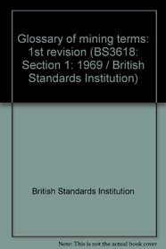Glossary of mining terms: 1st revision (BS3618: Section 1: 1969 / British Standards Institution)