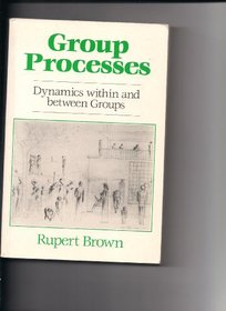 Group Processes: Dynamics Within and Between Groups
