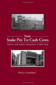 From Snake Pits To Cash Cows: Politics And Public Institutions In New York