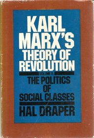 Karl Marx's Theory of Revolution: The Politics of Social Classes