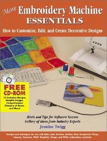 More Embroidery Machine Essentials: How to Customize, Edit and Create Decorative Designs