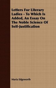 Letters For Literary Ladies - To Which Is Added, An Essay On The Noble Science Of Self-Justification