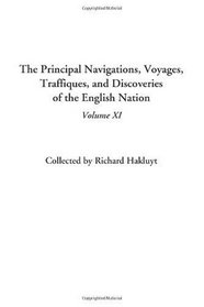 The Principal Navigations, Voyages, Traffiques, and Discoveries of the English Nation, Volume XI