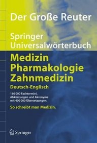Der Groe Reuter. Springer Universalwrterbuch Medizin, Pharmakologie und Zahnmedizin. Deutsch-Englisch/Englisch-Deutsch (Springer-Wrterbuch) (German and English Edition)