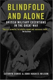 Blindfold and Alone: British Military Executions in the Great War