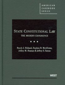 State Constitutional Law: The Modern Experience (American Casebook Series)