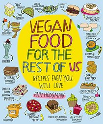 Vegan Food for the Rest of Us: Recipes Even You Will Love