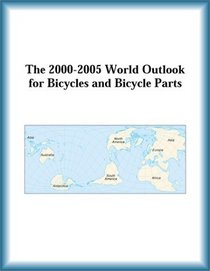The 2000-2005 World Outlook for Bicycles and Bicycle Parts (Strategic Planning Series)