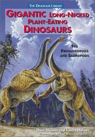 Gigantic Long-Necked Plant-Eating Dinosaurs: The Prosauropods and Sauropods (Dinosaur Library (Hillside, N.J.).)