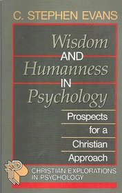 Wisdom and Humanness in Psychology: Prospects for a Christian Approach (Christian Explorations in Psychology)