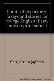 Points of departure;: Essays and stories for college English (Essay index reprint series)