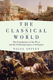 The Classical World: The Foundations of the West and the Enduring Legacy of Antiquity