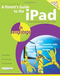 A Parent's Guide to the iPad: Make Learning Fun for Your Child (In Easy Steps)