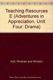 Teaching Resources E (Adventures in Appreciation, Unit Four: Drama)