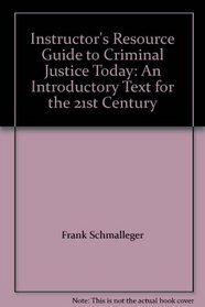 Instructor's Resource Guide to Criminal Justice Today: An Introductory Text for the 21st Century